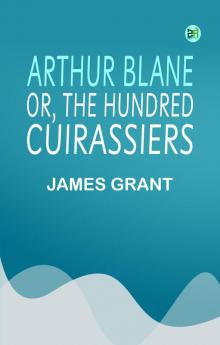 Arthur Blane; or The Hundred Cuirassiers