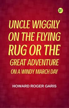 Uncle Wiggily on The Flying Rug; Or The Great Adventure on a Windy March Day