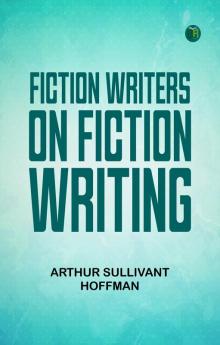 Fiction Writers on Fiction Writing
