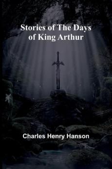 Stories of the Days of King Arthur