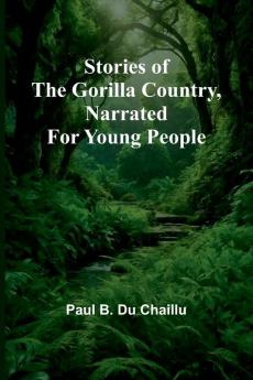Stories of the Gorilla Country Narrated for Young People