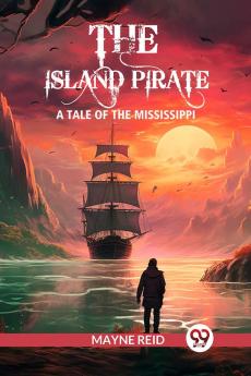 The island pirate A tale of the Mississippi