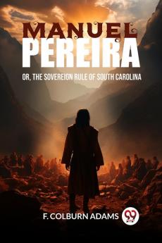 Manuel Pereira Or The Sovereign Rule of South Carolina