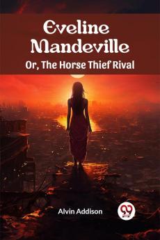 Eveline Mandeville Or The Horse Thief Rival