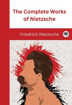 The Complete Works of Nietzsche