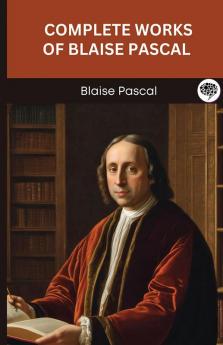 Complete Works of Blaise Pascal (Grapevine edition)