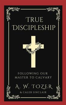 True Discipleship: Following Our Master To Calvary