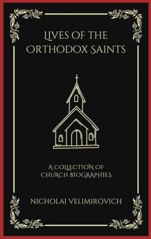 Lives of the Orthodox Saints: A Collection of Church Biographies