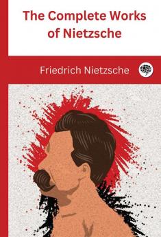 The Complete Works of Nietzsche