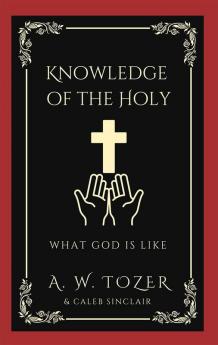 Knowledge of the Holy: Understanding the Attributes and Nature of God