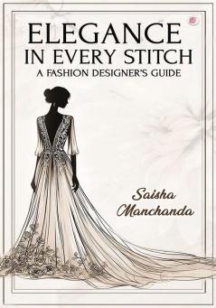 Elegance In Every Stitch A Fashion Designer’s Guide
