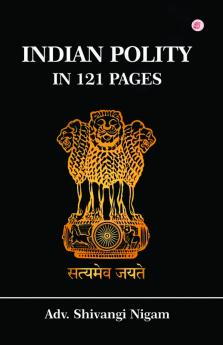 Indian Polity In 121 Pages