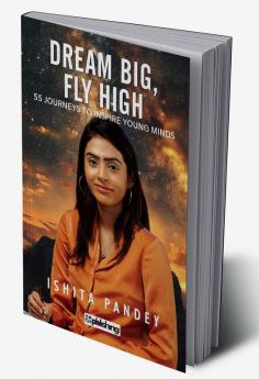 Dream Big, Fly High : 55 Journeys to Inspire Young Minds