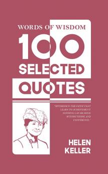 Words Of Wisdom: 100 Selected Quotes by Helen Keller with Beautiful Illustrations