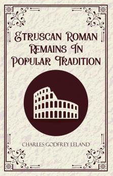 Etruscan Roman Remains In Popular Tradition