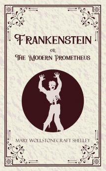 Frankenstein or The Modern Prometheus