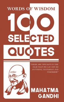 Words Of Wisdom: 100 Selected Quotes by Mahatma Gandhi with Beautiful Illustrations