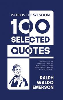 Words Of Wisdom: 100 Selected Quotes by Ralph Waldo Emerson with Beautiful Illustrations