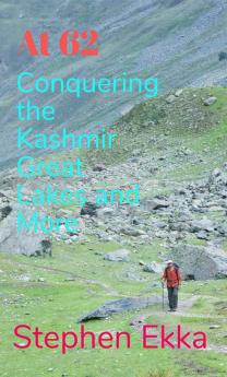 At 62: Conquering the Kashmir Great Lakes and More