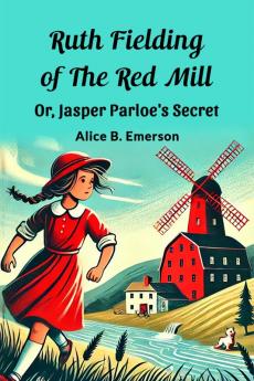 Ruth Fielding Of The Red Mill Or Jasper Parloe'S Secret