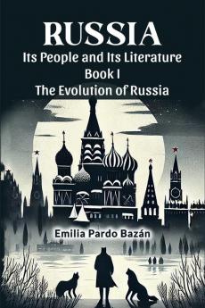 Russia Its People And Its Literature Book I The Evolution Of Russia