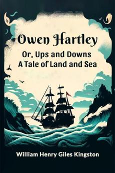 Owen Hartley  or Ups and Downs A Tale of Land and Sea