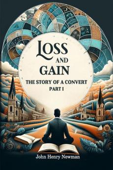 Loss And Gain The Story Of A Convert Part I