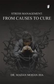 STRESS MANAGEMENT –FROM CAUSES TO CURE