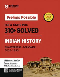 Prelims Possible IAS & State PCS Pre Exam Indian History | 310+ Solved Papers Chapterwise-Topicwise (2024-1990) | Revised Edition 2025 | English Medium