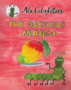 “ Ms CATERPILLAR ‘s THE DAZZLING MANGO “