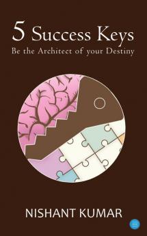 5 Success Keys: Be the Architect of your Destiny