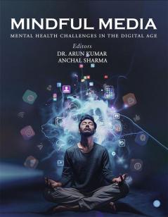 Mindful Media: Mental Health Challenges in the Digital Age