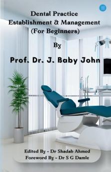 DENTAL PRACTICE ESTABLISHMENT & MANAGEMENT (For Beginners)