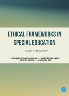 Ethical Frameworks in Special Education: A Guide for Researchers (Volume 2nd )