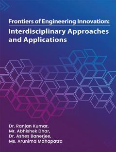 Frontiers of Engineering Innovation: Interdisciplinary Approaches and Applications
