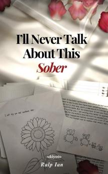 I'll Never Talk About This Sober