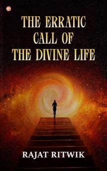 The Erratic Call Of The Divine Life
