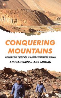 Conquering Mountains : An Incredible Journey on foot from Leh to Manali