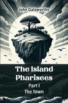 The Island Pharisees PART I THE TOWN
