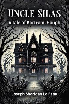 Uncle Silas A Tale of Bartram-Haugh