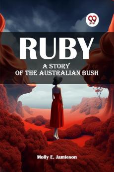 Ruby A Story of the Australian Bush