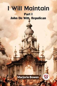 I Will Maintain Part I John De Witt Republican