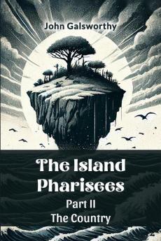 The Island Pharisees PART II THE COUNTRY