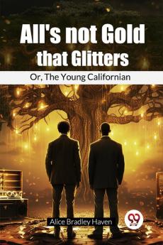 All'S Not Gold That Glitters Or The Young Californian