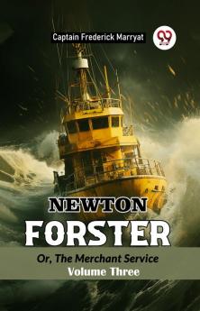 Newton Forster Or The Merchant Service Volume Three