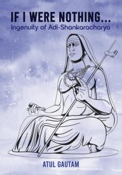If I were Nothing... : Ingenuity of Adi-Shankaracharya