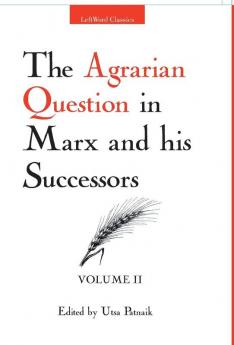 The Agrarian Question in Marx and his Successors (Vol. 2)