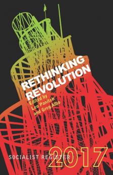 Socialist Register 2017: Rethinking Revolution