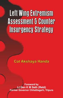 Left Wing Extremism: Assessment and Counter Insurgency Strategy