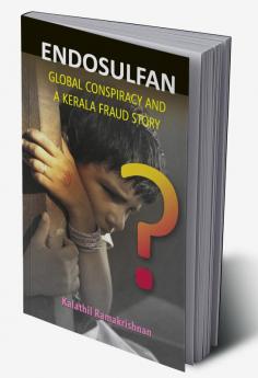 Endosulfan Global Conspiracy And A Kerala Fraud Story